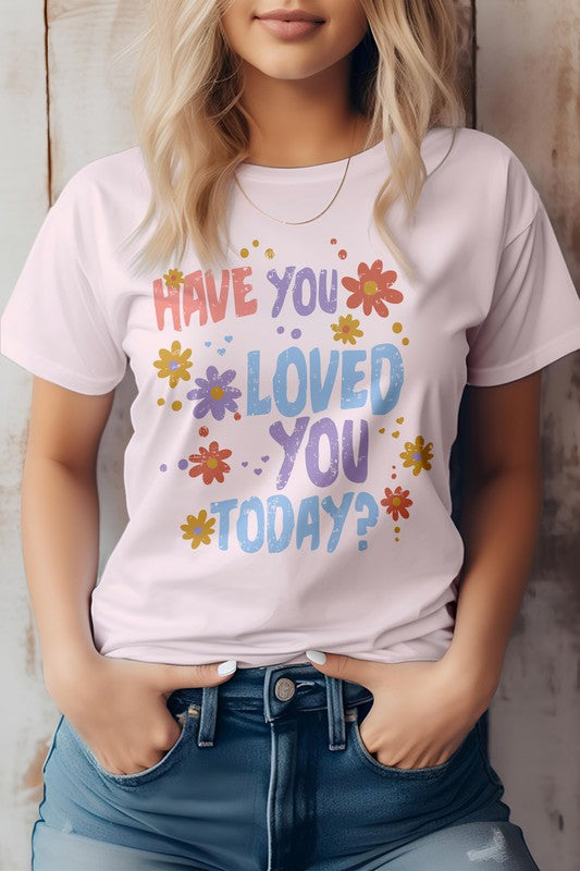 Have You Loved You Today, Valentine Graphic Tee Rebel Stitch