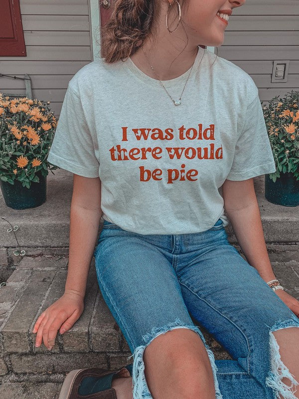 I Was Told There Would Be Pie Tee Ask Apparel