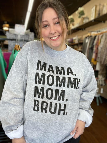 Mama. Mommy. Mom. Bruh. Sweatshirt Ask Apparel