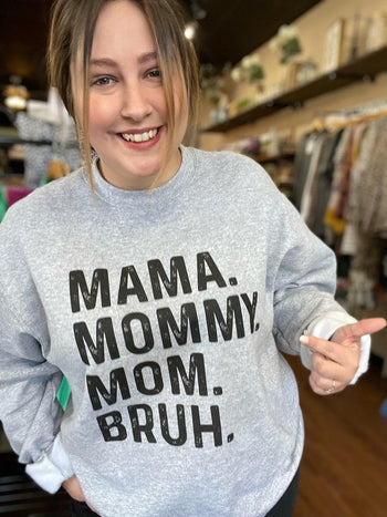 Mama. Mommy. Mom. Bruh. Sweatshirt Ask Apparel