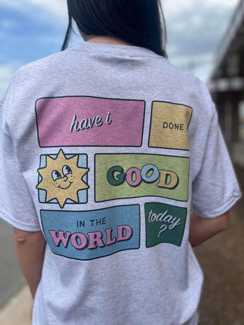 Have I Done Good In The World Today Ask Apparel