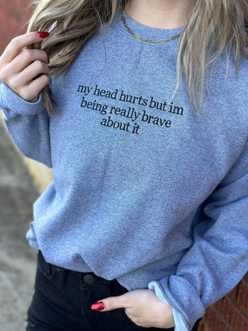 My Head Hurts But I'm Brave Sweatshirt Ask Apparel