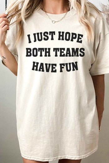 I JUST HOPE BOTH TEAMS HAVE FUN OVERSIZED TEE ALPHIA