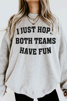 I JUST HOPE BOTH TEAMS HAVE FUN GRAPHIC SWEATSHIRT ALPHIA