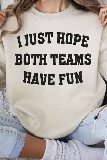 I JUST HOPE BOTH TEAMS HAVE FUN GRAPHIC SWEATSHIRT ALPHIA