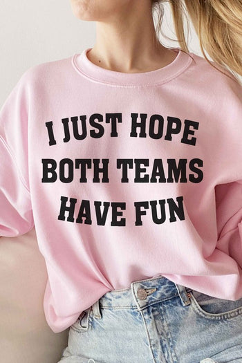 I JUST HOPE BOTH TEAMS HAVE FUN GRAPHIC SWEATSHIRT ALPHIA