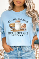 All You Need is Sourdough Graphic Sweatshirt Cali Boutique
