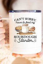 Can't Sorry Have To Feed My Sourdough Starter Cup Cali Boutique