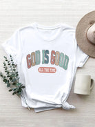 GOD IS GOOD ALL THE TIME Round Neck T-Shirt Trendsi