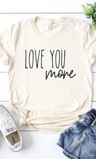 Love You More Graphic Tee Kissed Apparel