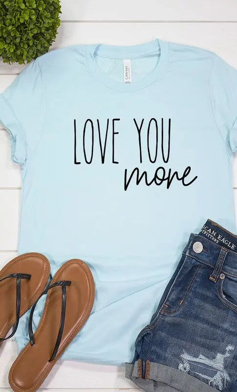 Love You More Graphic Tee Kissed Apparel