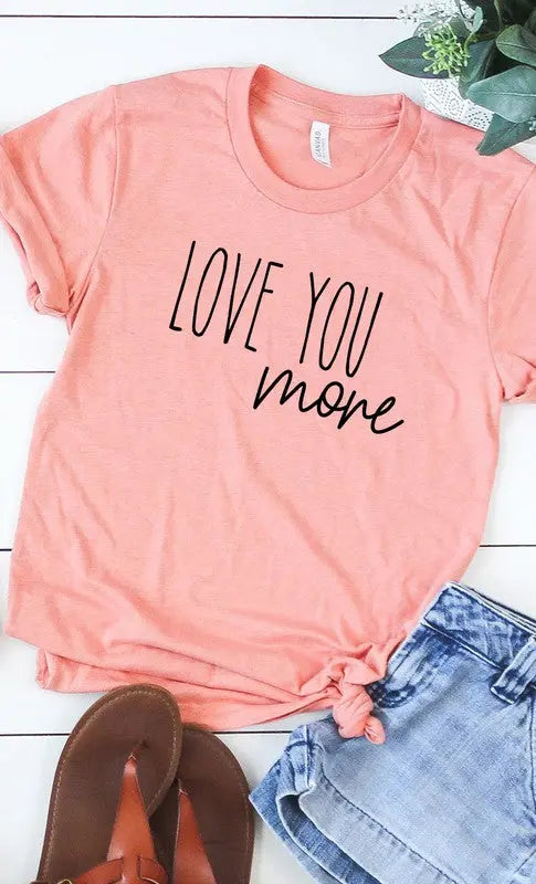 Love You More Graphic Tee Kissed Apparel